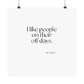 I like people on their off days - Poster - For Someone Who Stays
