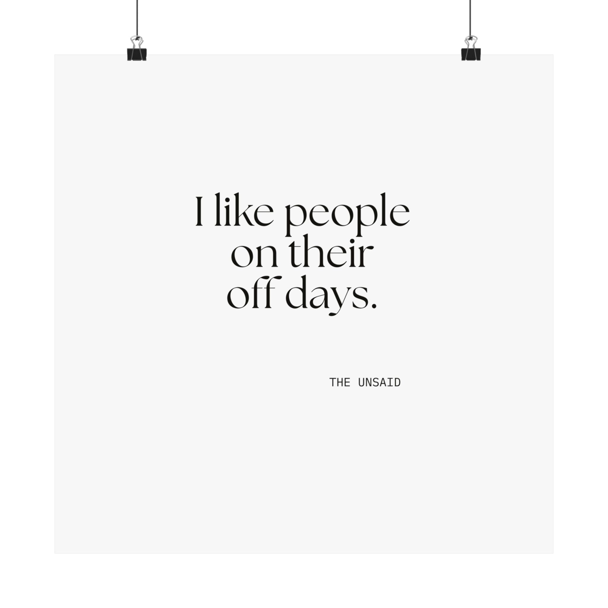 I like people on their off days - Poster - For Someone Who Stays