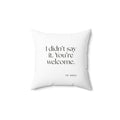 I didn’t say it. You’re welcome - Throw Pillow - Dry Humor