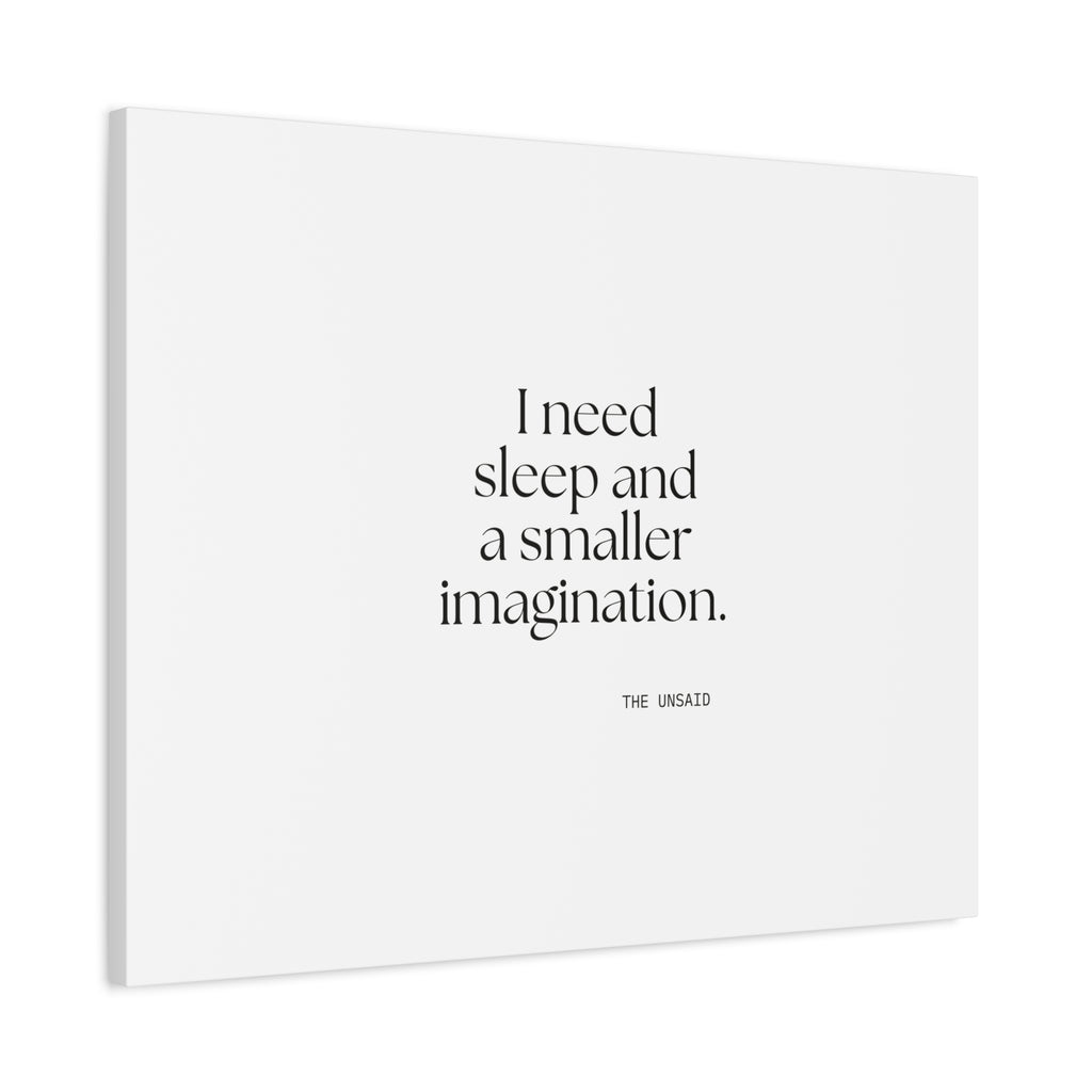 I need sleep and a smaller imagination - Canvas Print - For Overthinkers