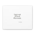 I got out of bed. Plot twist - Canvas Print - Dry Humor