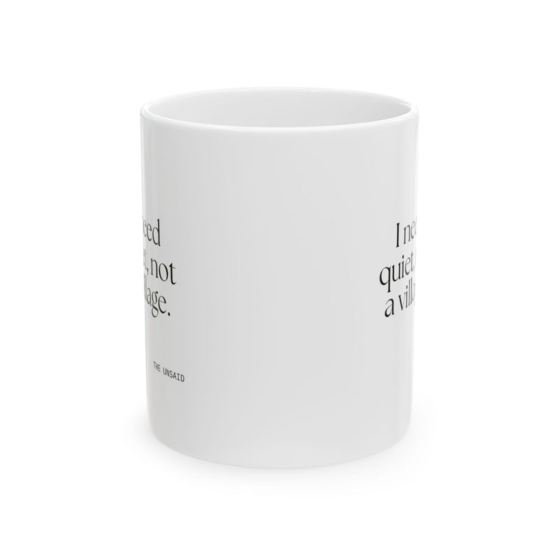 Coffee Mug — I need quiet, not a village.