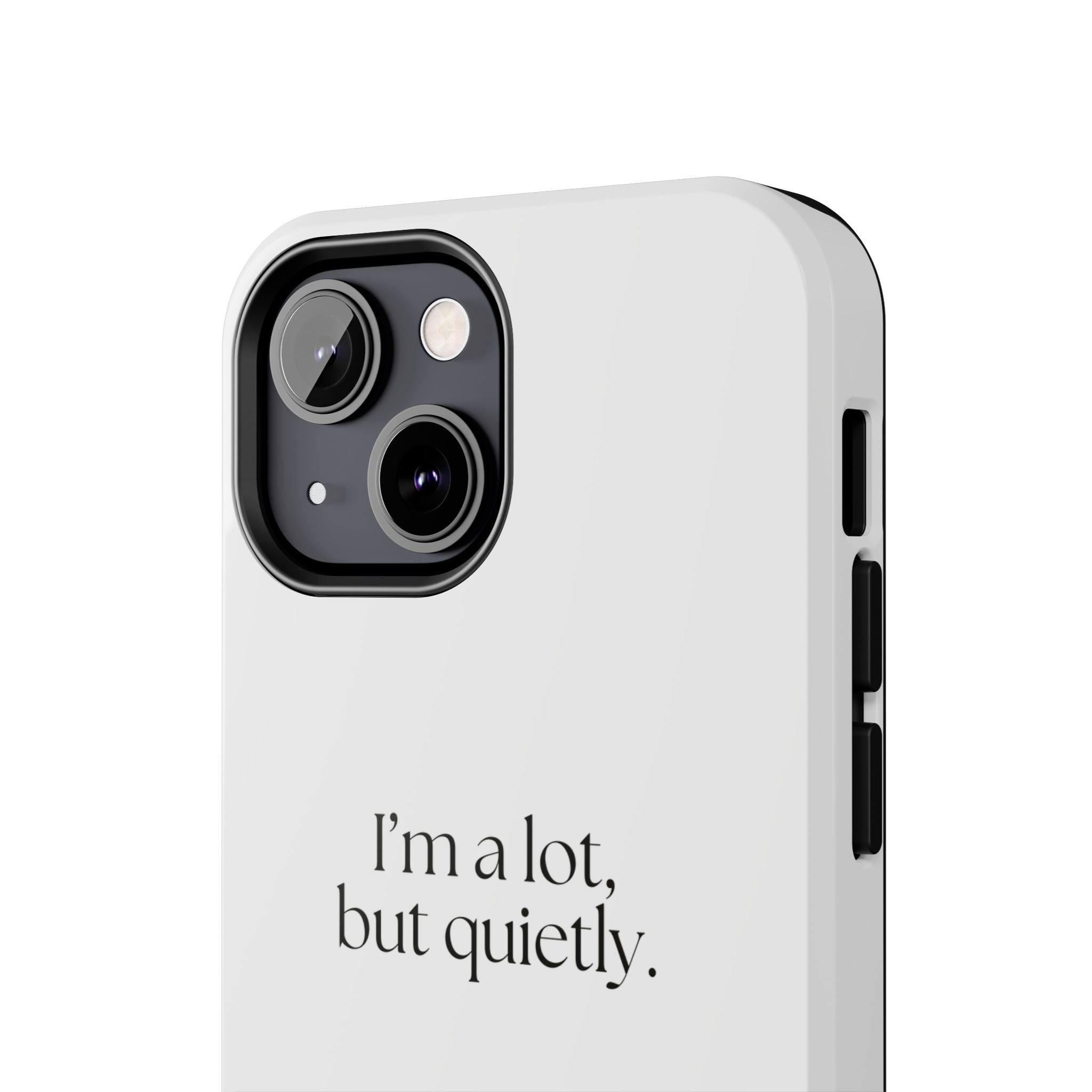 I’m a lot, but quietly - Tough Phone Case - Dry Humor