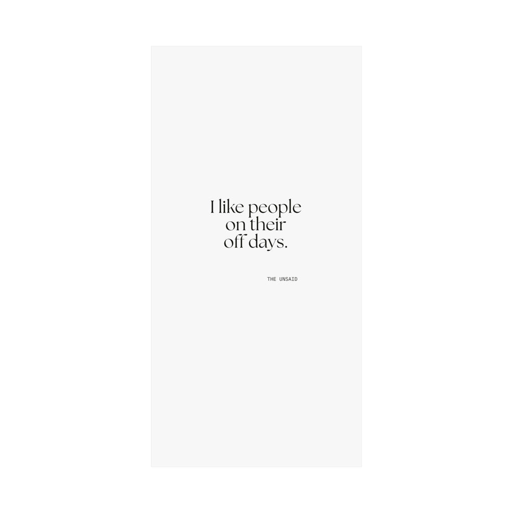 I like people on their off days - Poster - For Someone Who Stays