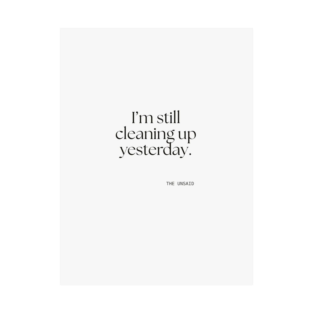 I’m still cleaning up yesterday - Poster - Dry Humor