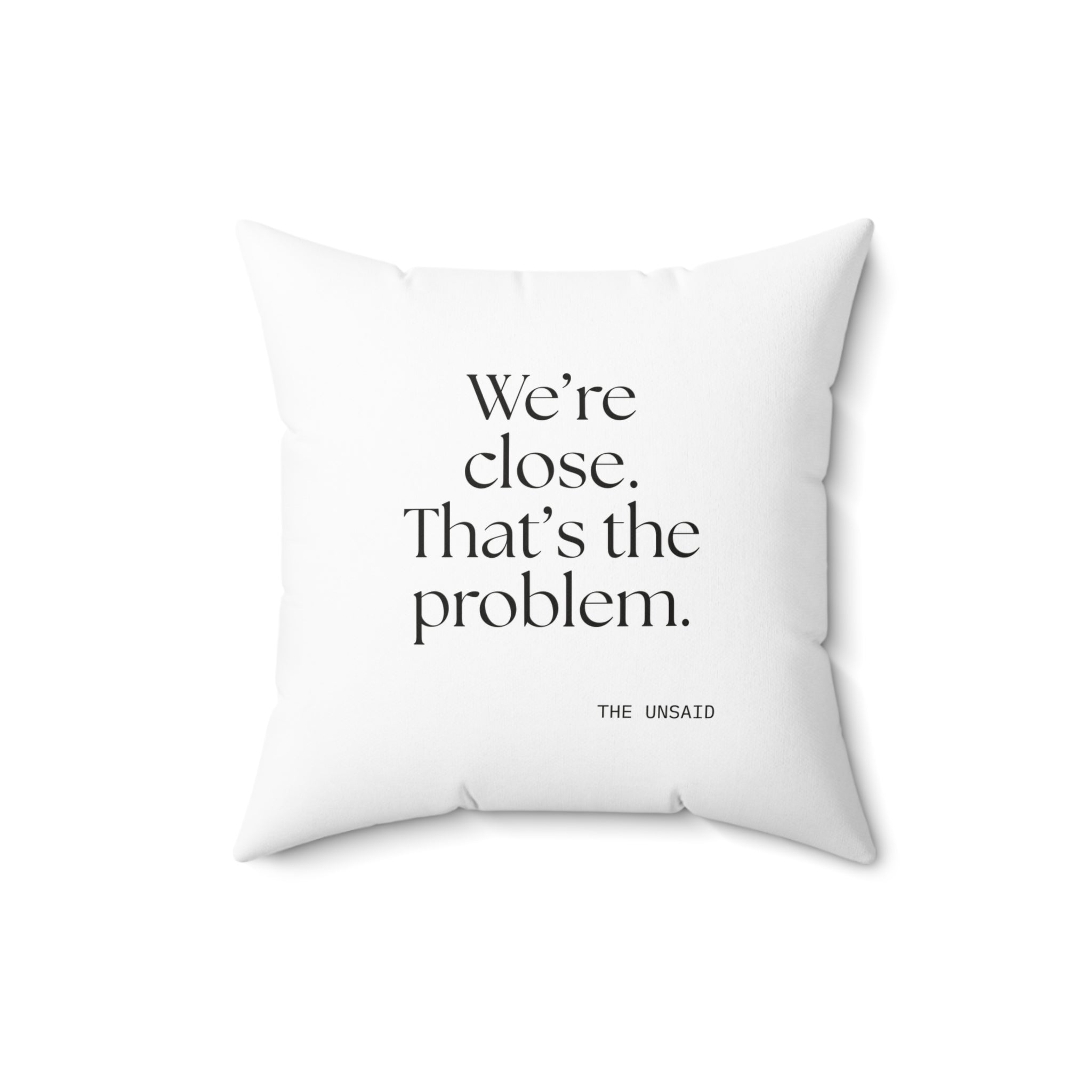 We’re close. That’s the problem - Throw Pillow - For Someone Who Stays