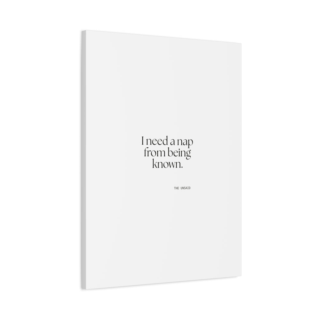 I need a nap from being known - Canvas Print - For Someone Who Stays