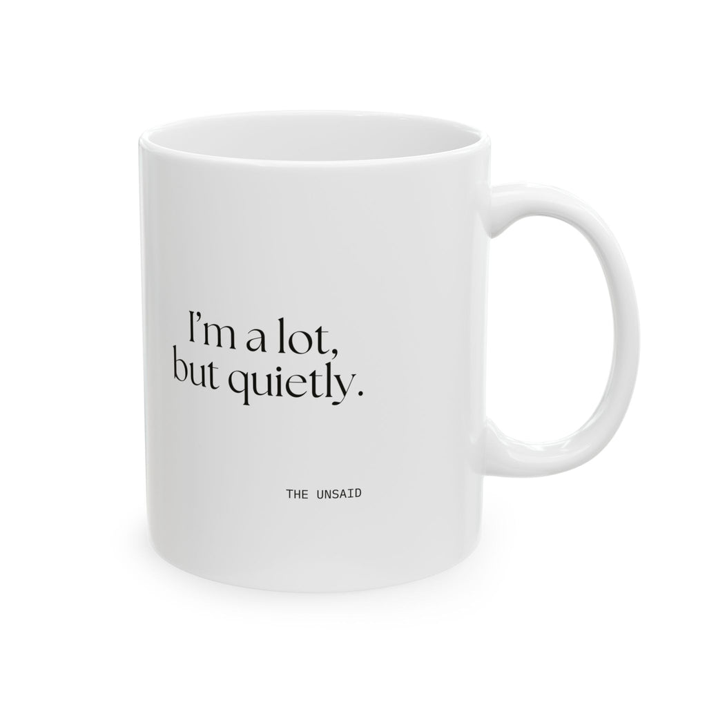 I’m a lot, but quietly - Coffee Mug - Dry Humor