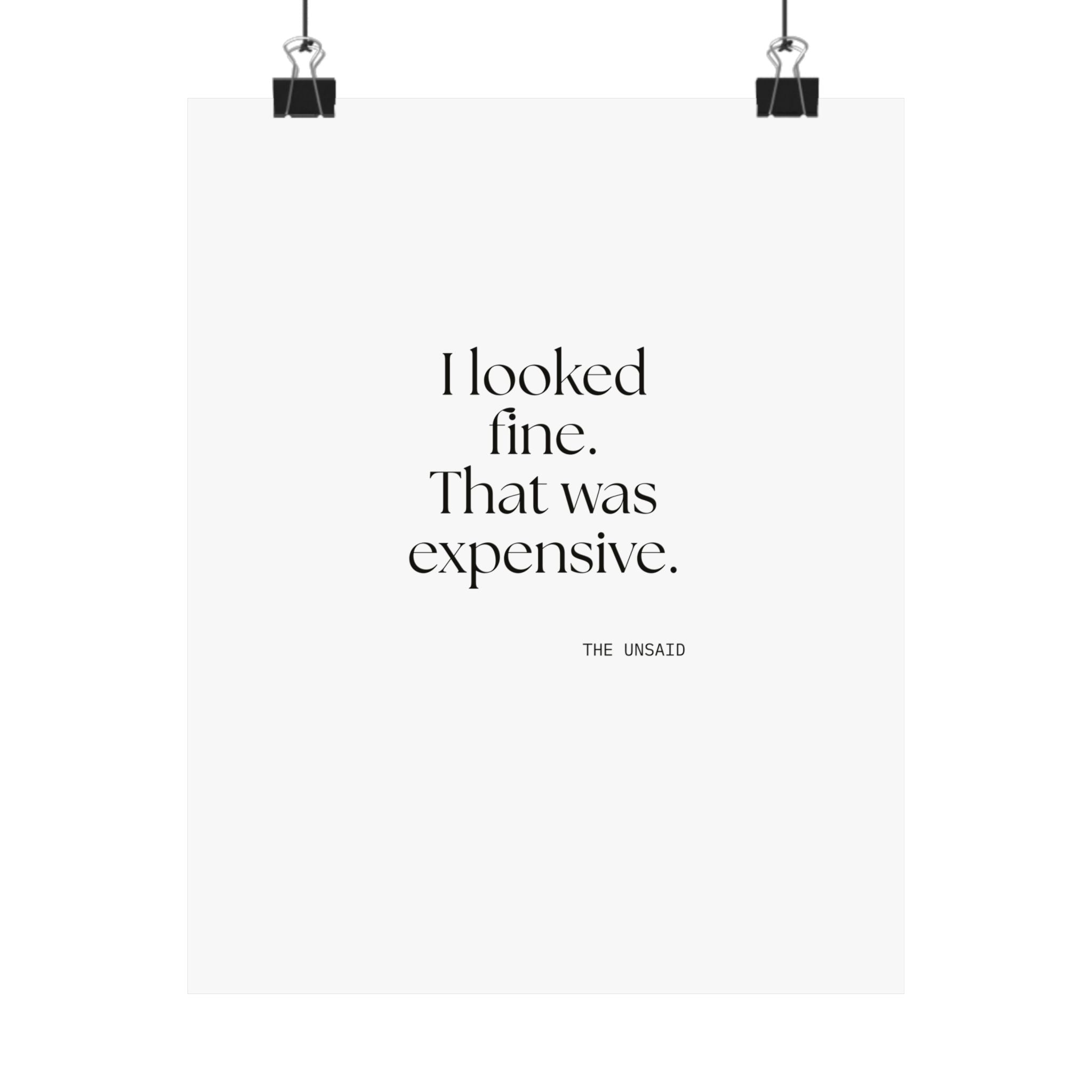 I looked fine. That was expensive - Poster - For Tired Days