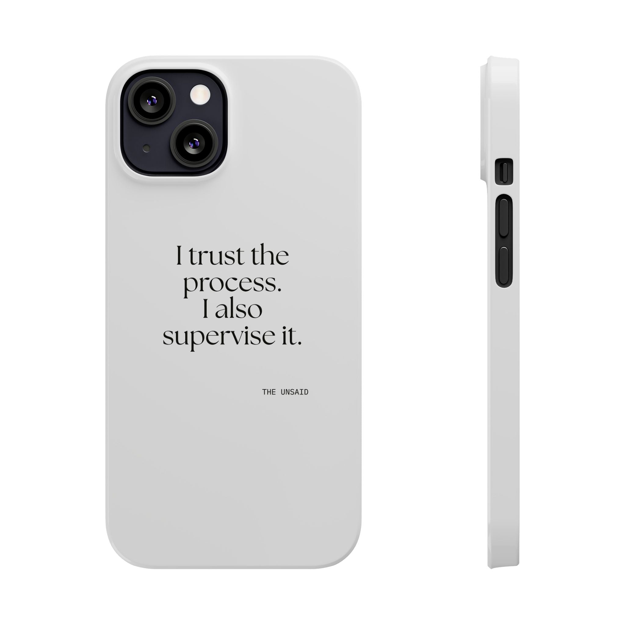 I trust the process. I also supervise it - Phone Case - Dry Humor
