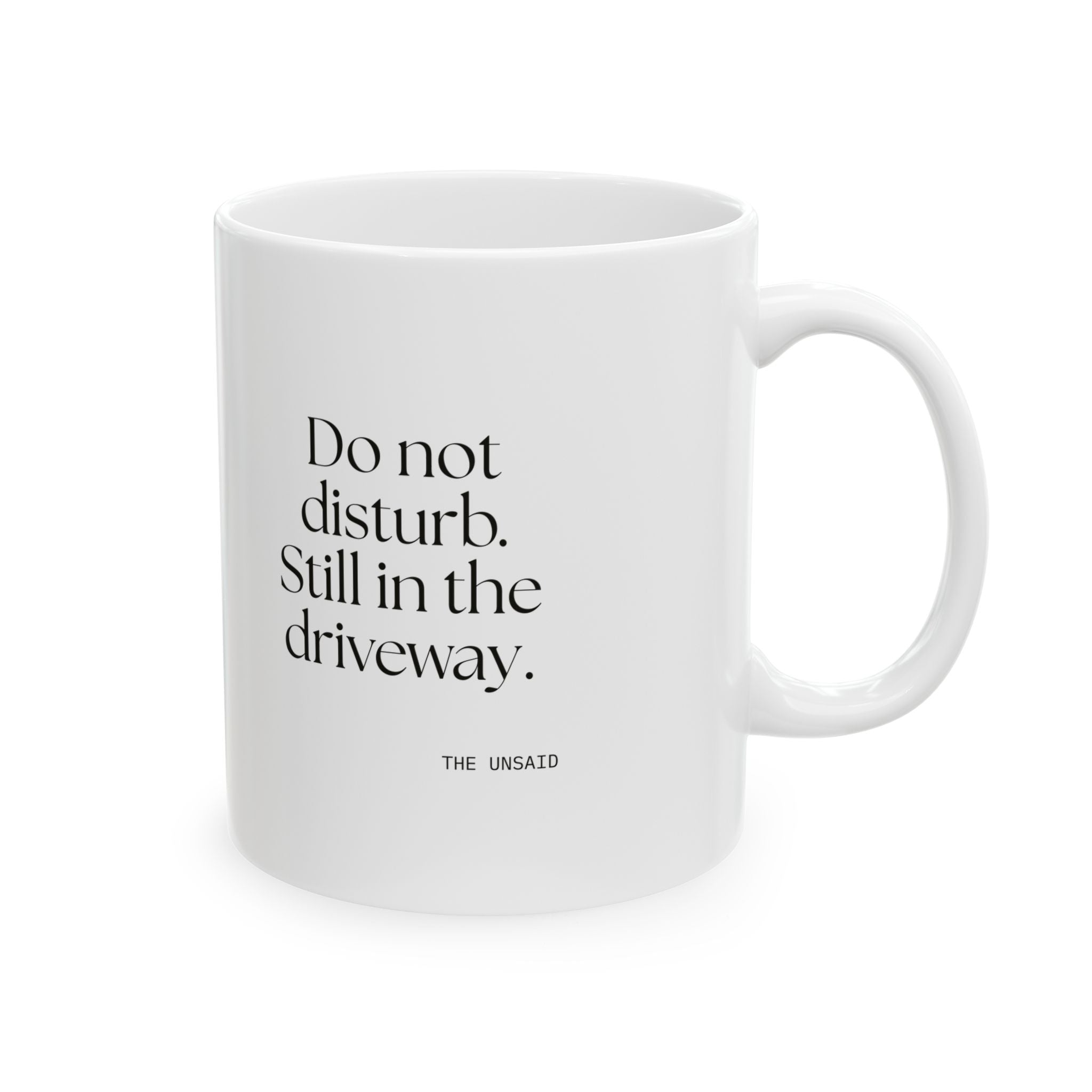 Do not disturb. Still in the driveway - Coffee Mug - For Quiet Minds