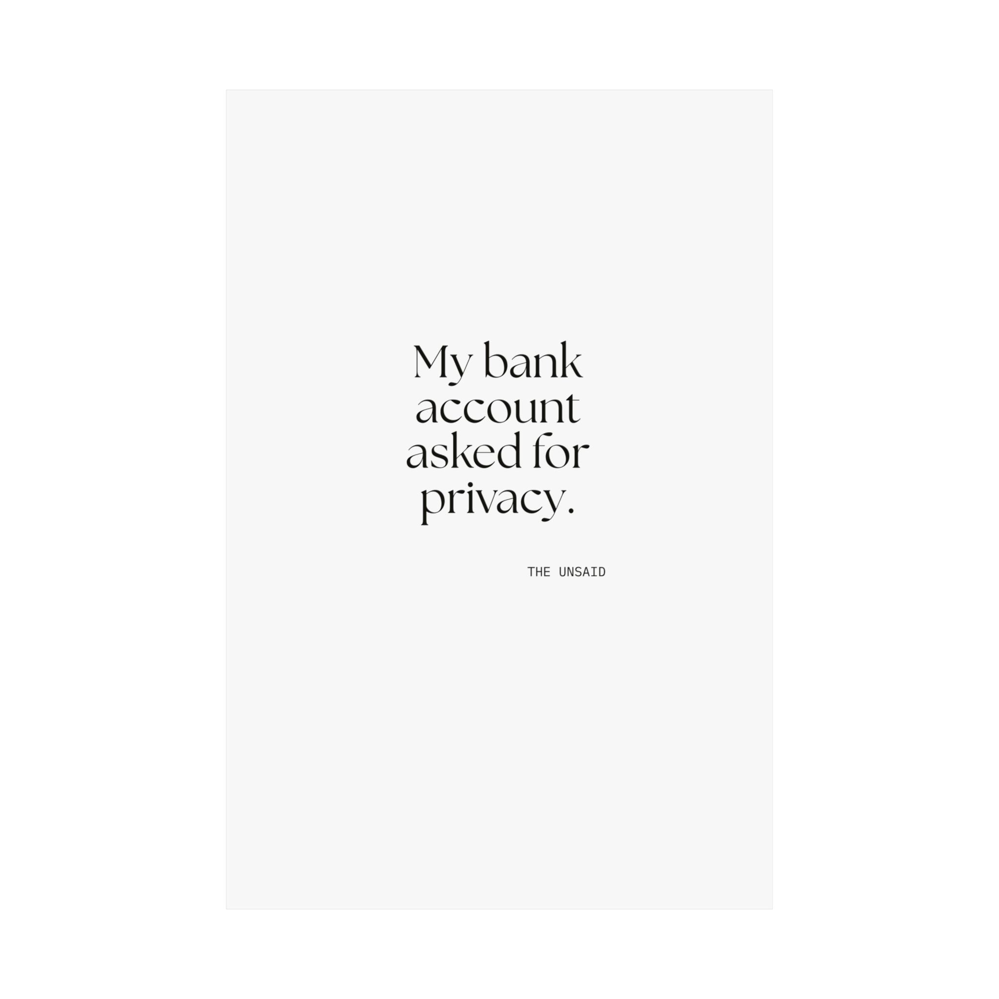 My bank account asked for privacy - Poster - Dry Humor