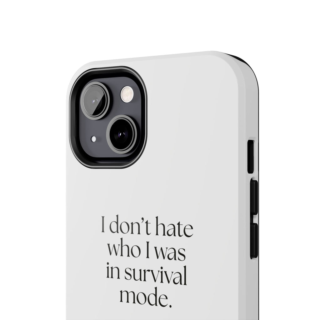 I don’t hate who I was in survival mode - Tough Phone Case - Dry Humor