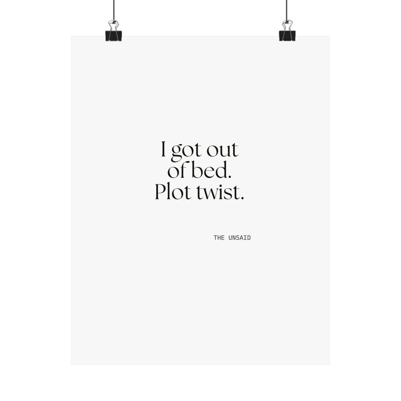 Poster — I got out of bed. Plot twist.