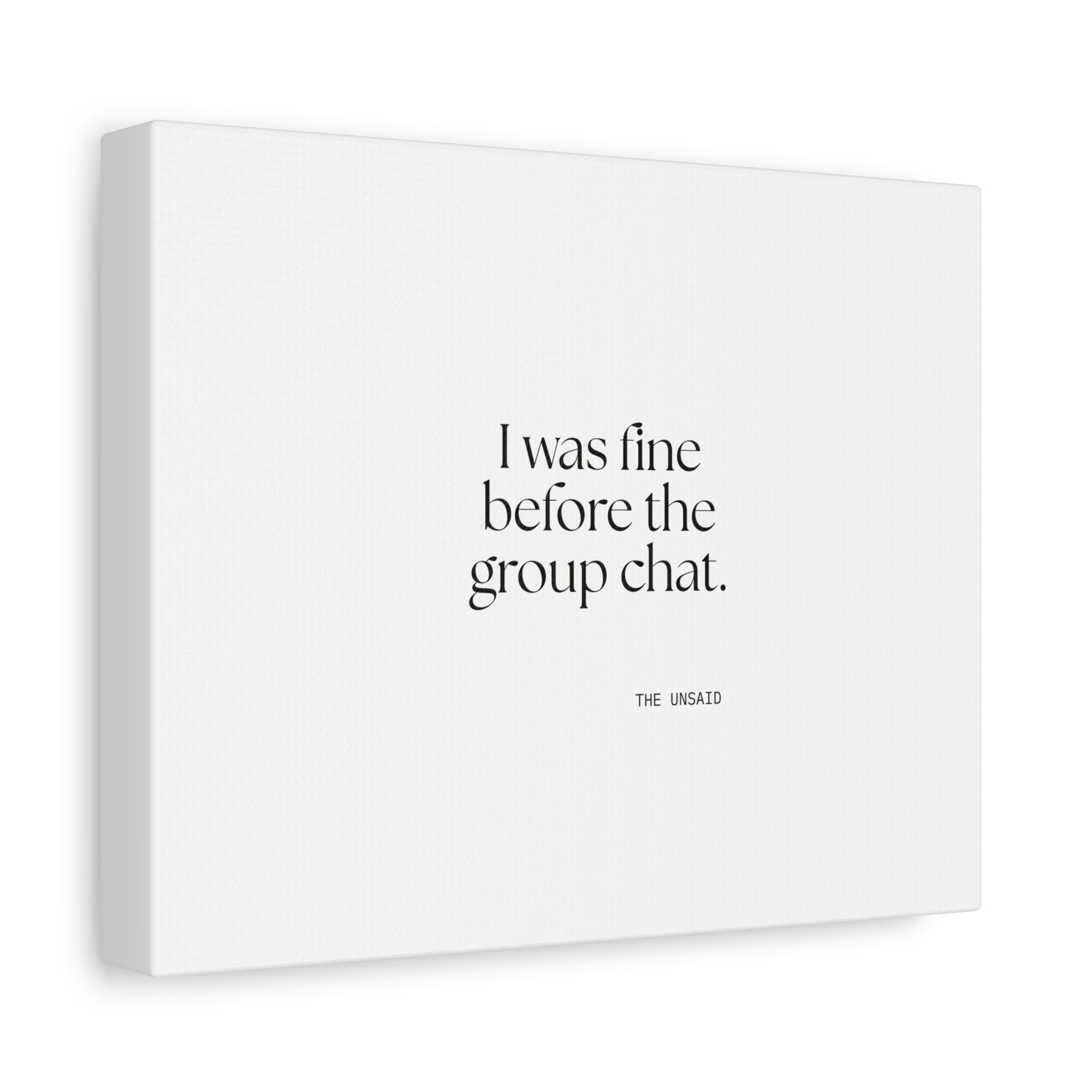 I was fine before the group chat - Canvas Print - For Someone Who Stays