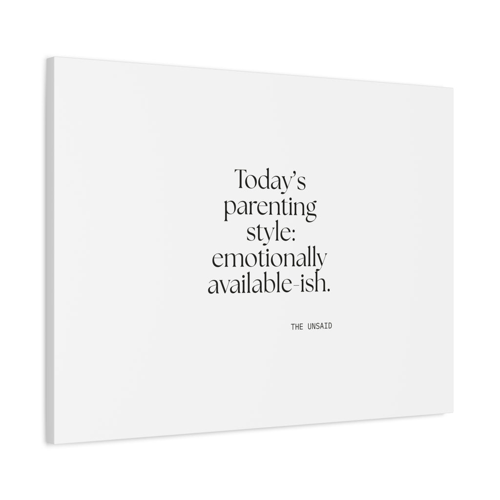 Today’s parenting style: emotionally available-ish - Canvas Print - Dry Humor