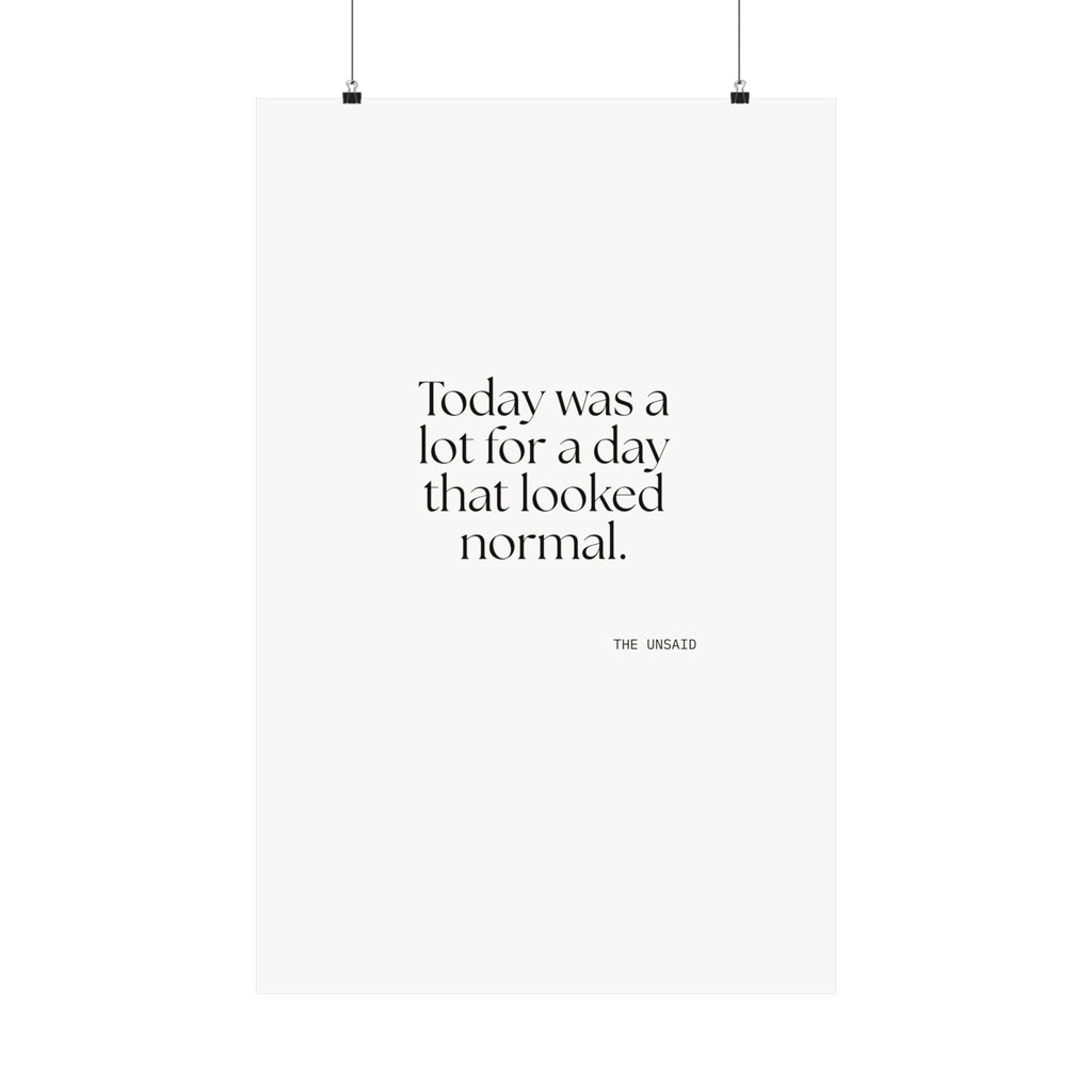 Today was a lot for a day that looked normal - Poster - For Tired Days