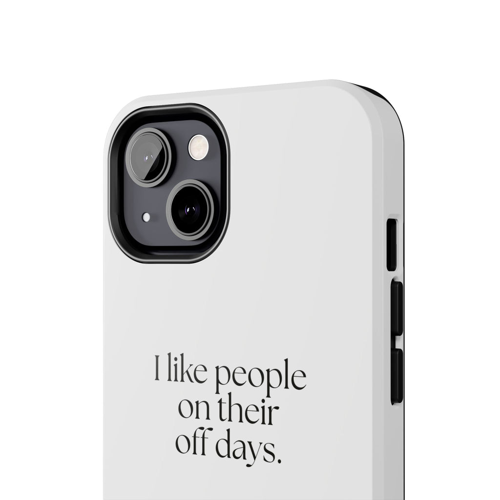 I like people on their off days - Tough Phone Case - For Someone Who Stays