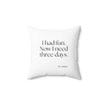 I had fun. Now I need three days - Throw Pillow - For Introverts