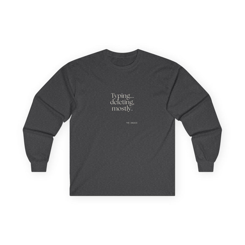 Long Sleeve Shirt — Typing… deleting, mostly.