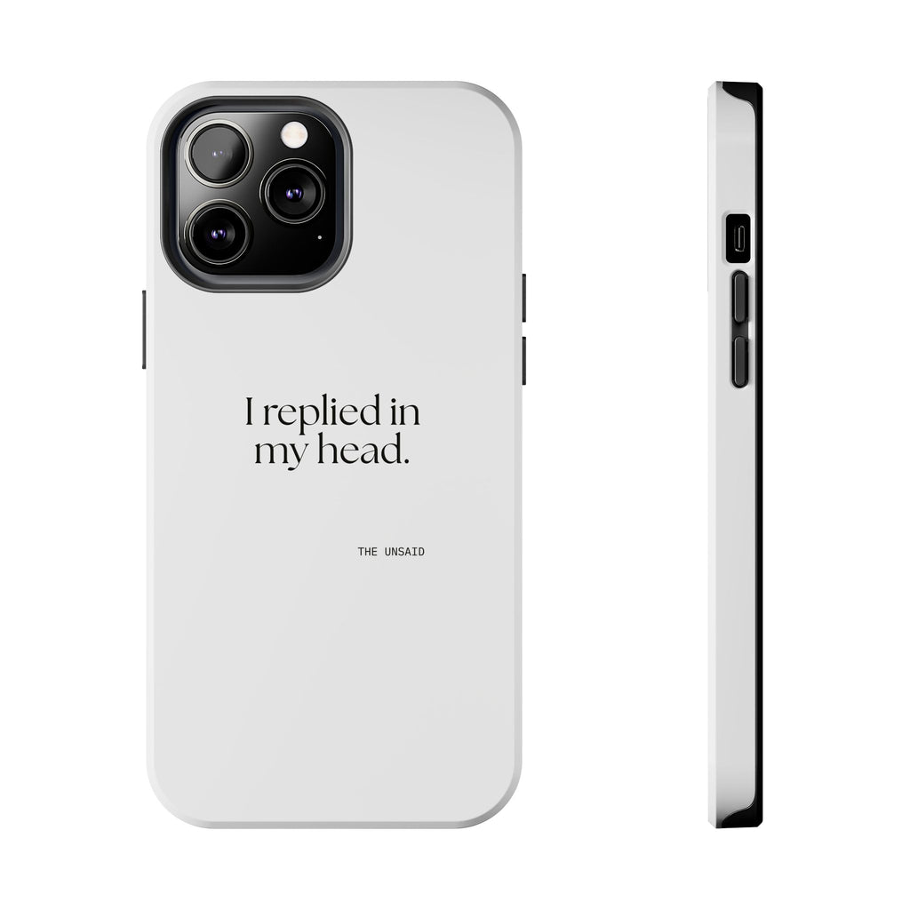I replied in my head - Tough Phone Case - For Overthinkers
