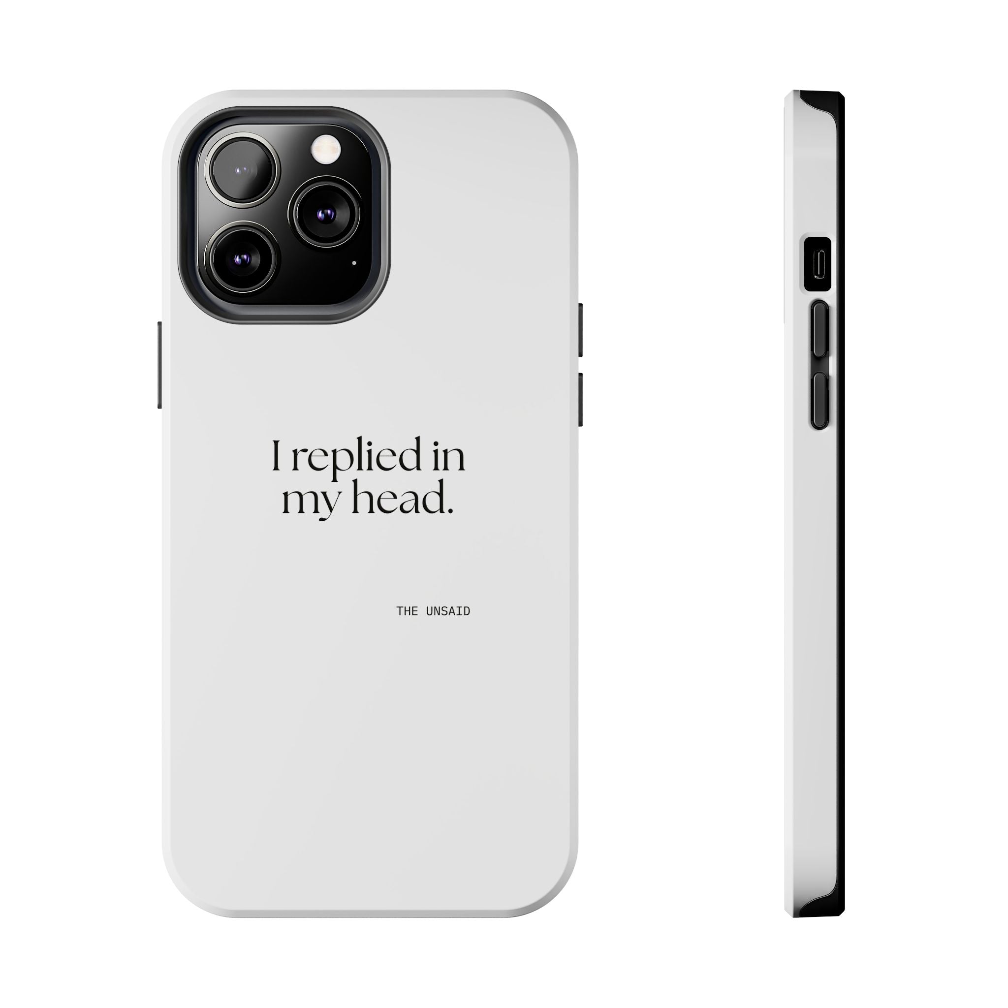 I replied in my head - Tough Phone Case - For Overthinkers