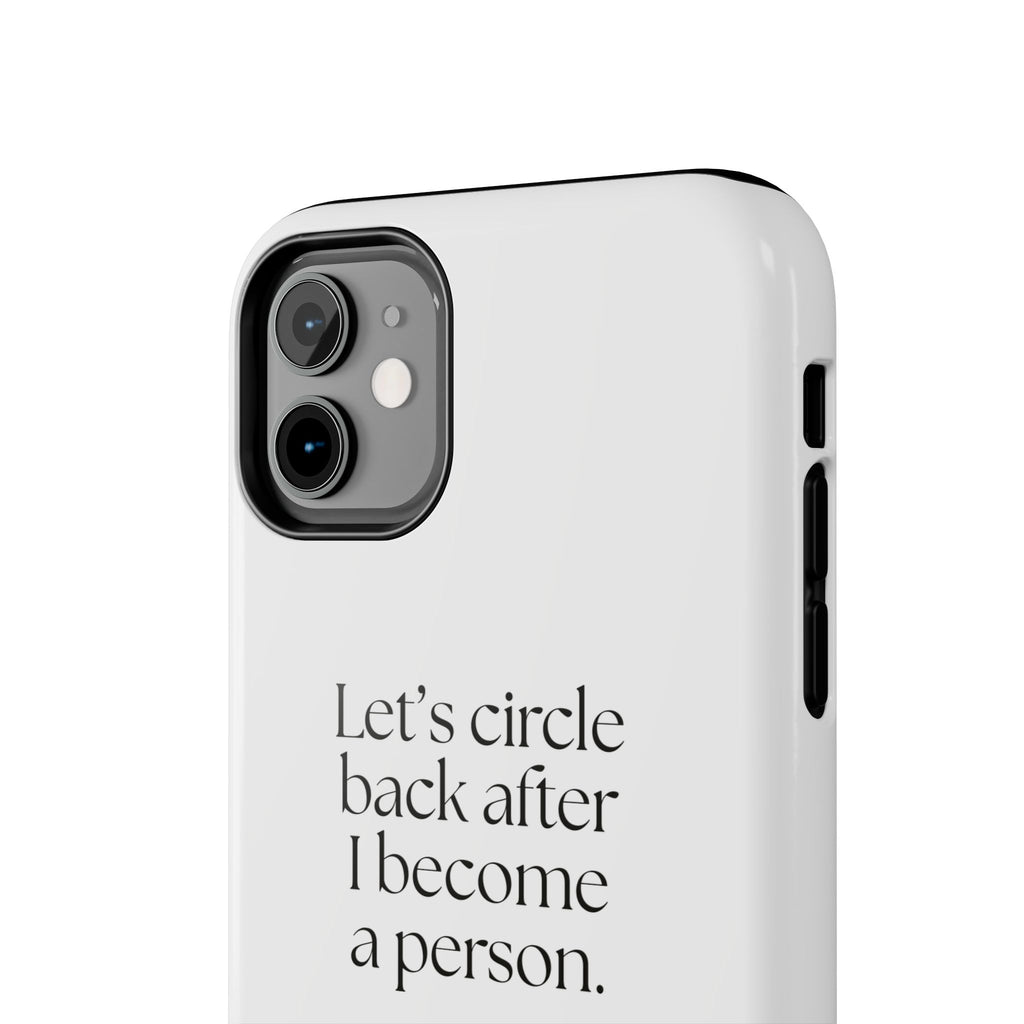 Let’s circle back after I become a person - Tough Phone Case - For Tired Days