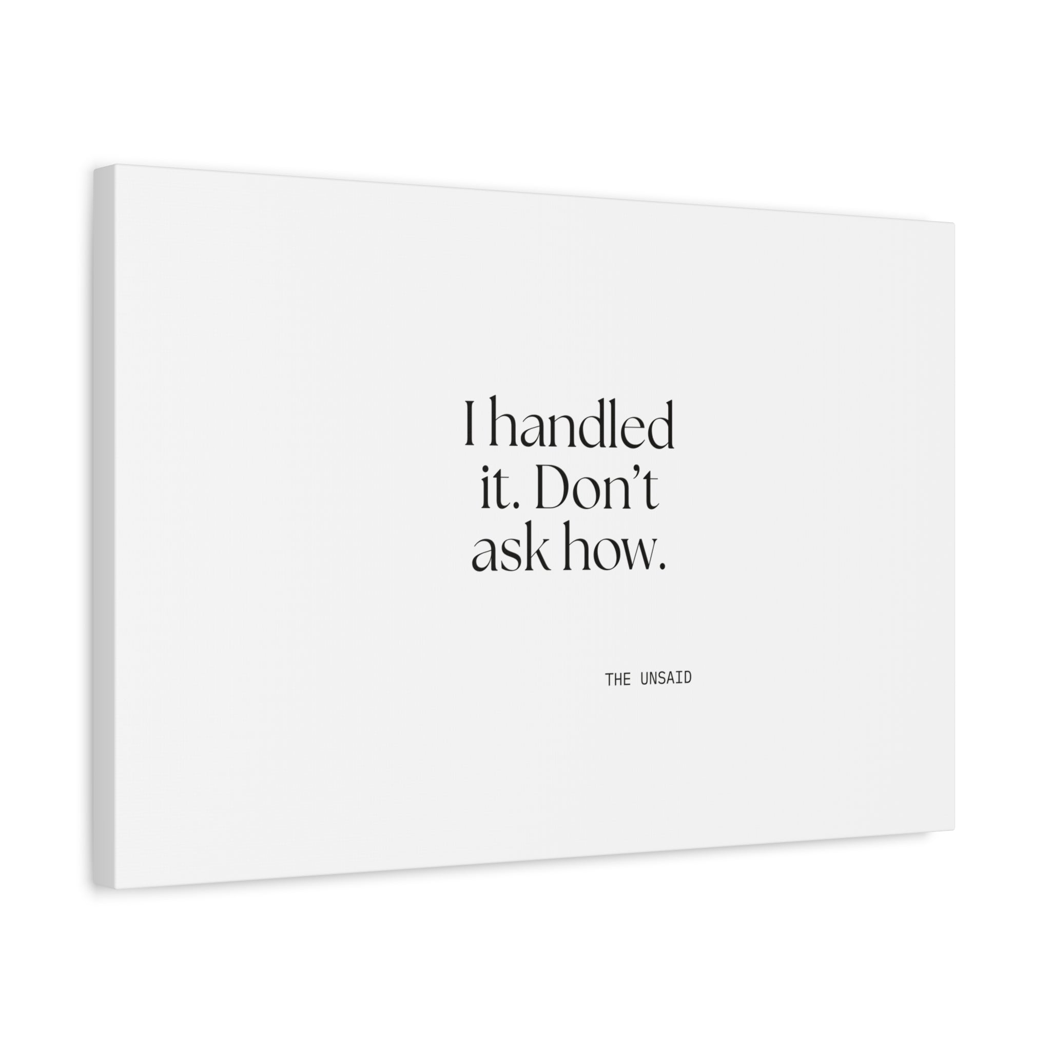 I handled it. Don’t ask how - Canvas Print - For Tired Days