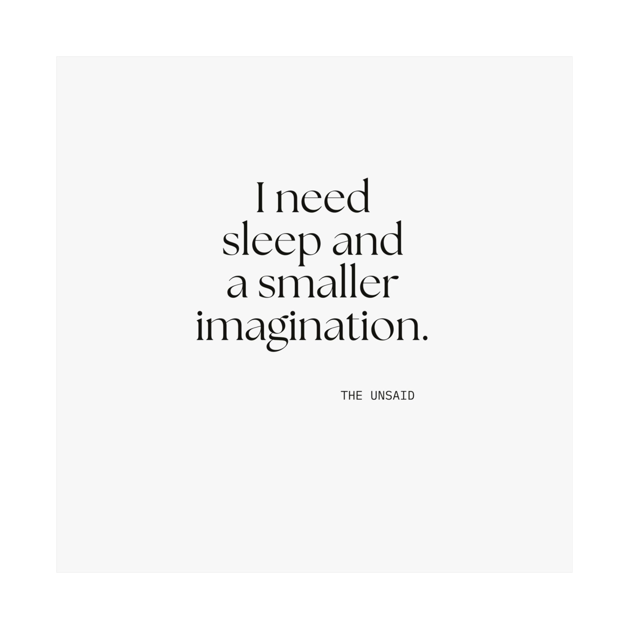 I need sleep and a smaller imagination - Poster - For Overthinkers