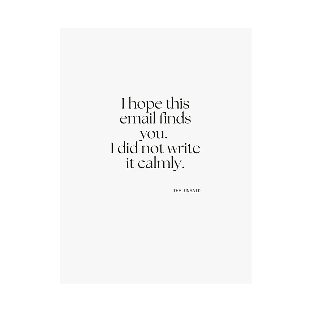 I hope this email finds you. I did not write it calmly - Poster - Dry Humor