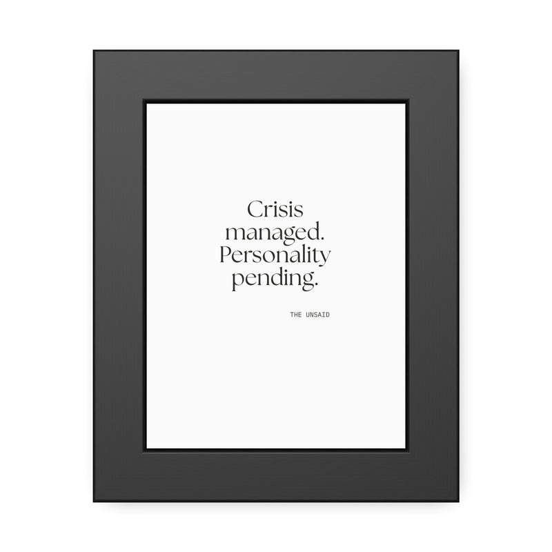 Framed Print — Crisis managed. Personality pending.
