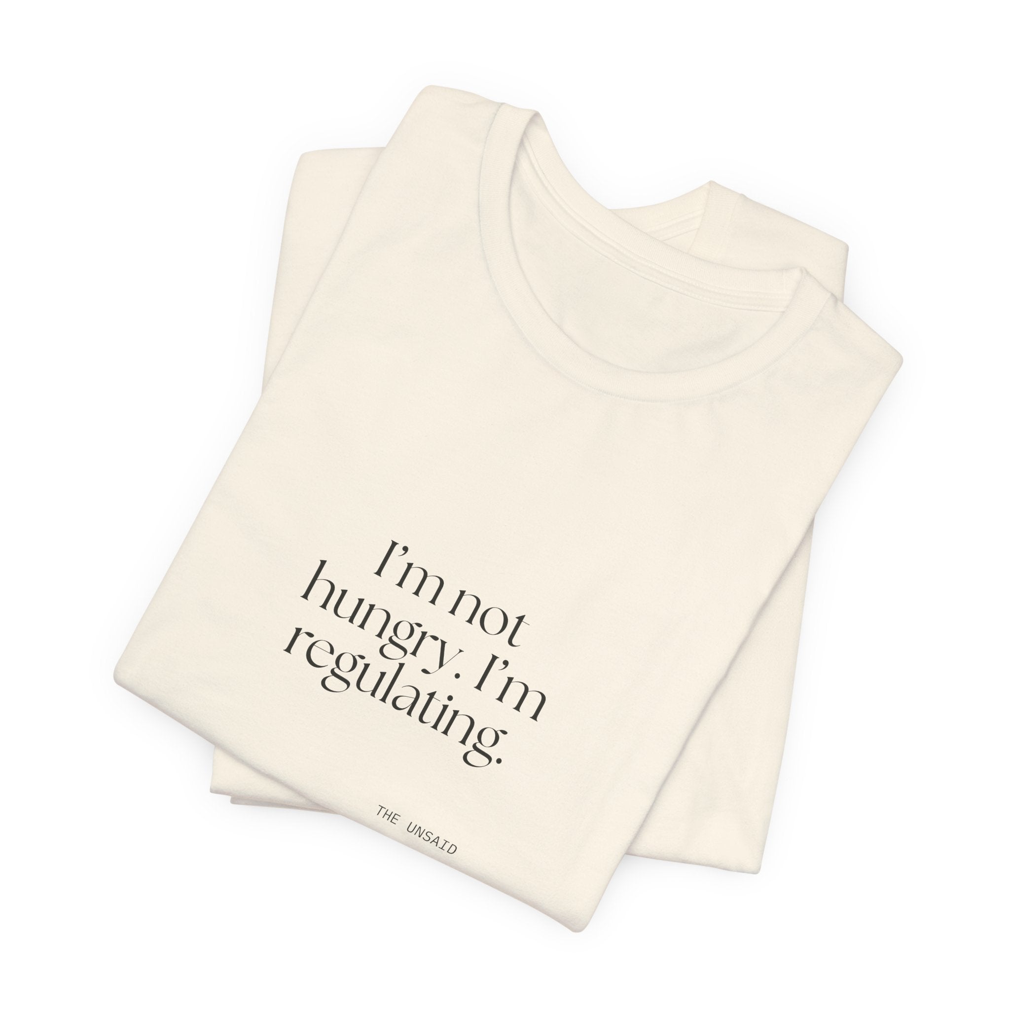 I’m not hungry. I’m regulating - Shirt - Dry Humor