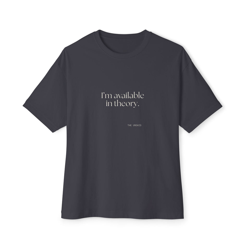 I’m available in theory - Oversized Tee - For Tired Days