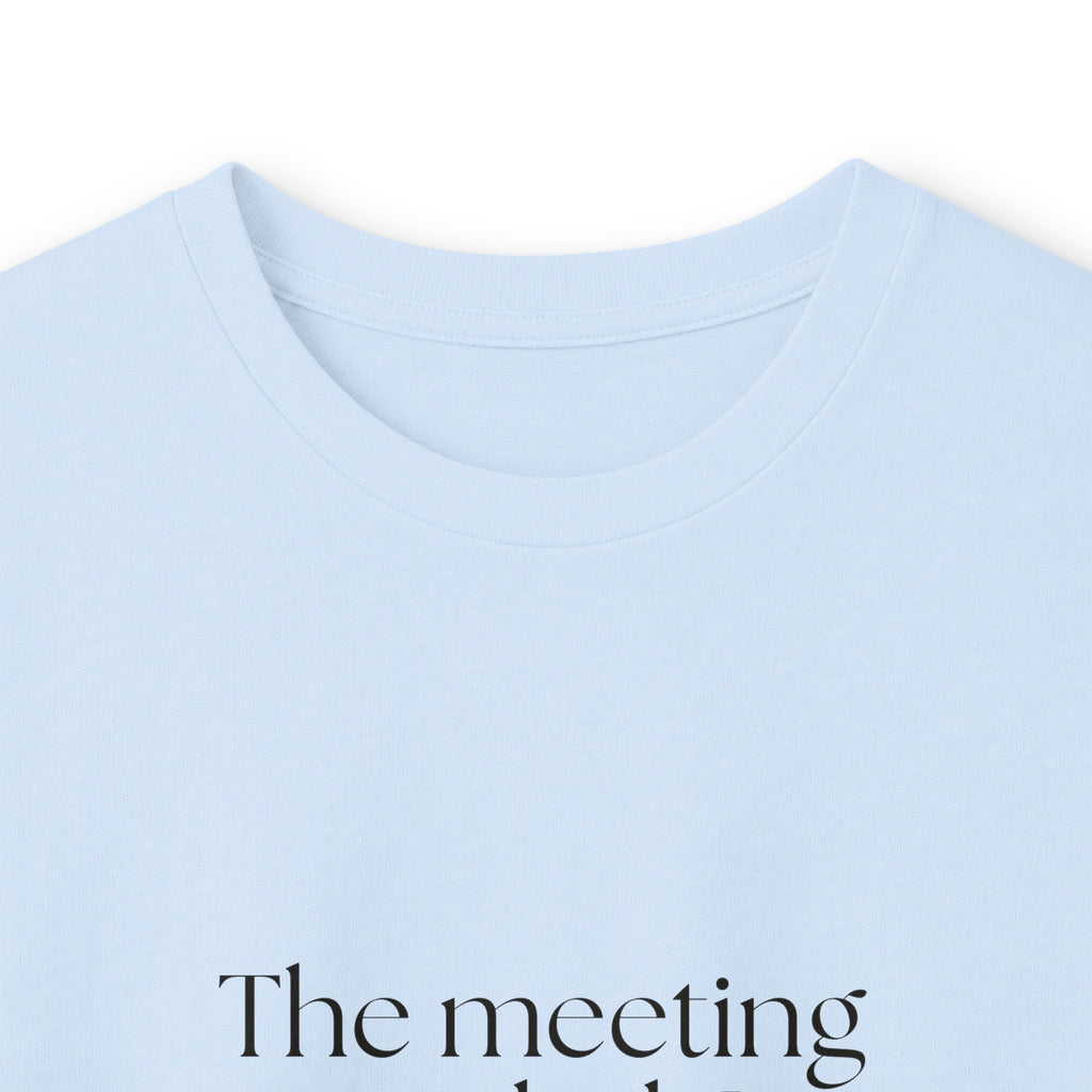 The meeting ended. I did not - Long Sleeve Shirt - For Tired Days