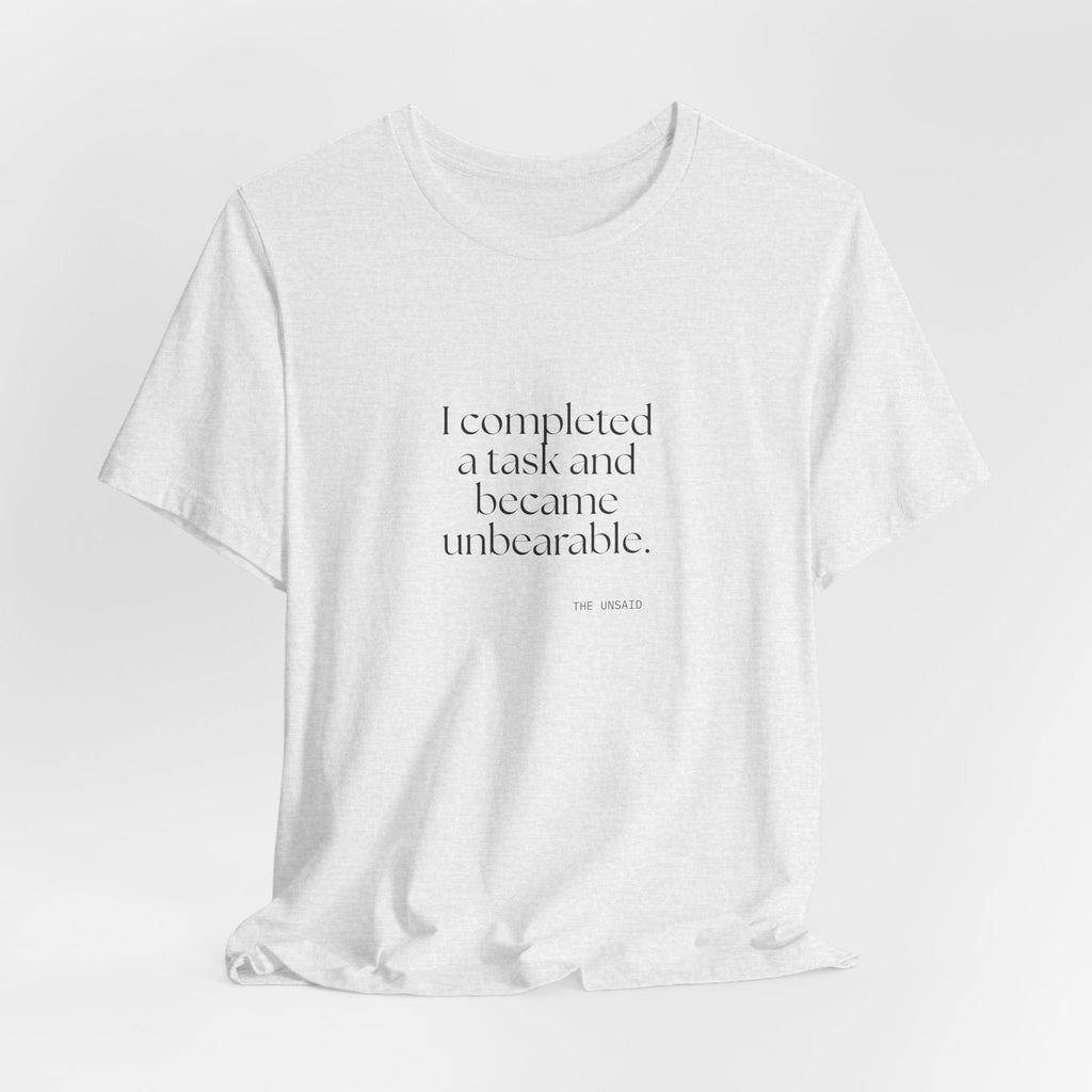 I completed a task and became unbearable - Shirt - Dry Humor