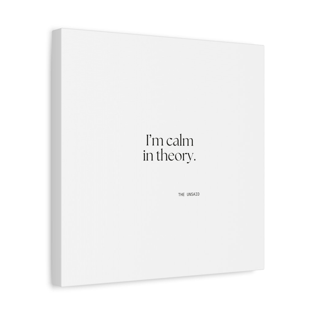 I’m calm in theory - Canvas Print - For Quiet Minds