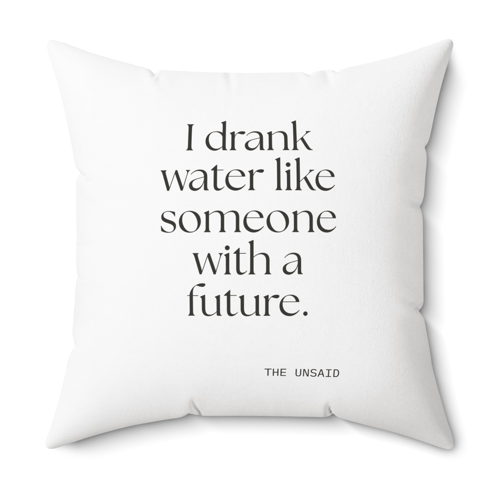 I drank water like someone with a future - Throw Pillow - Dry Humor