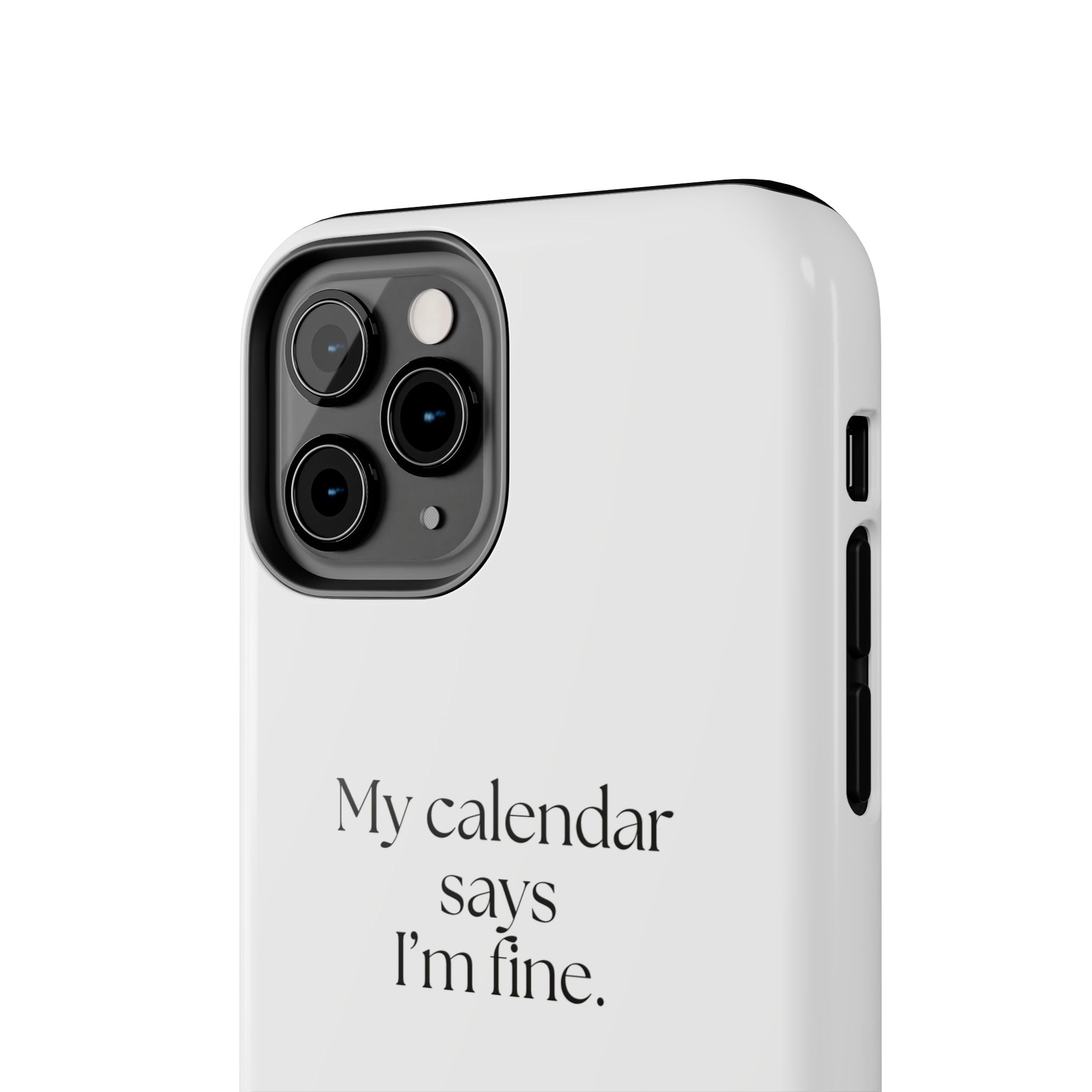 My calendar says I’m fine - Tough Phone Case - For Tired Days