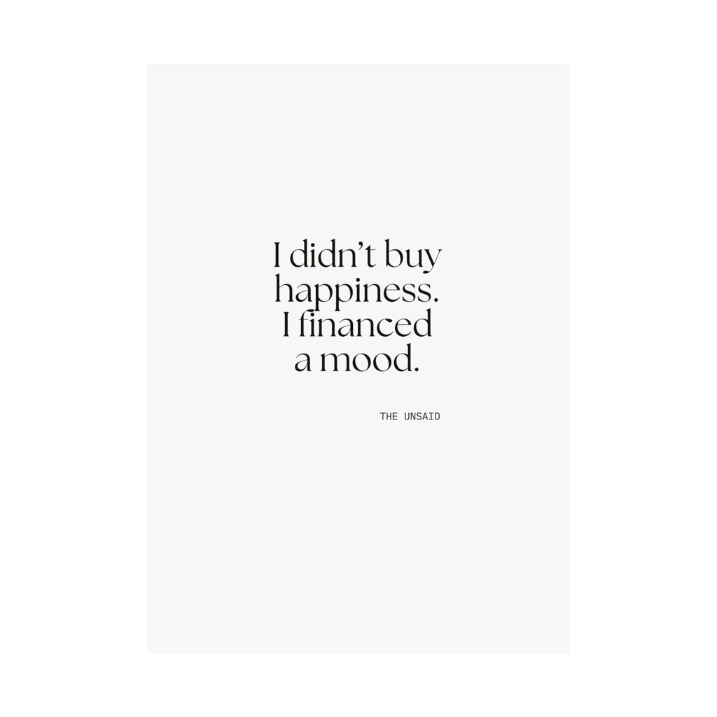 I didn’t buy happiness. I financed a mood - Poster - Dry Humor