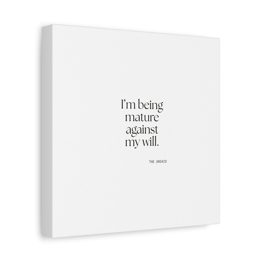 I’m being mature against my will - Canvas Print - Dry Humor