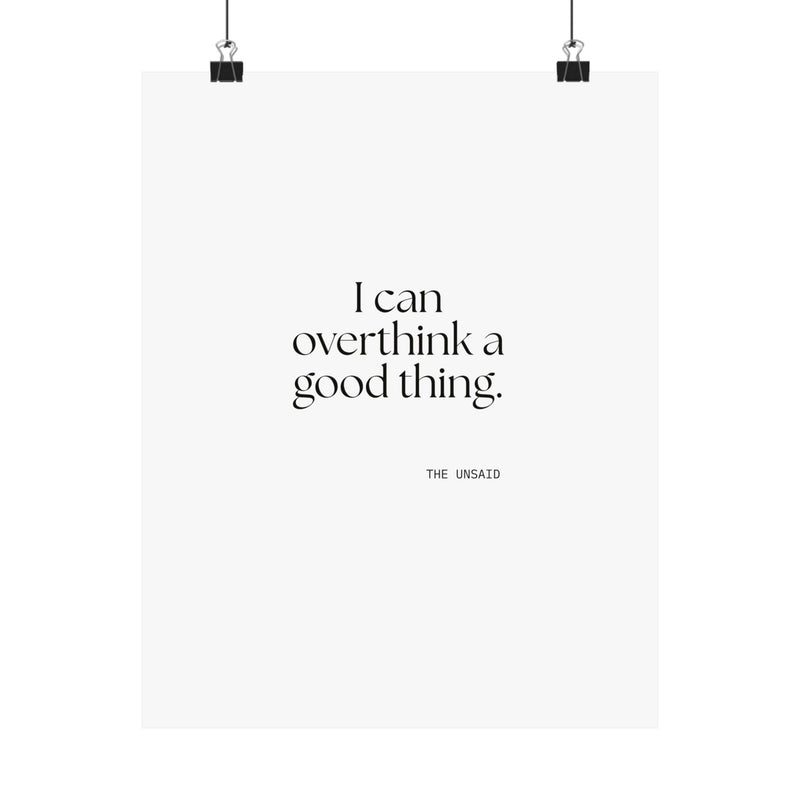 Poster — I can overthink a good thing.