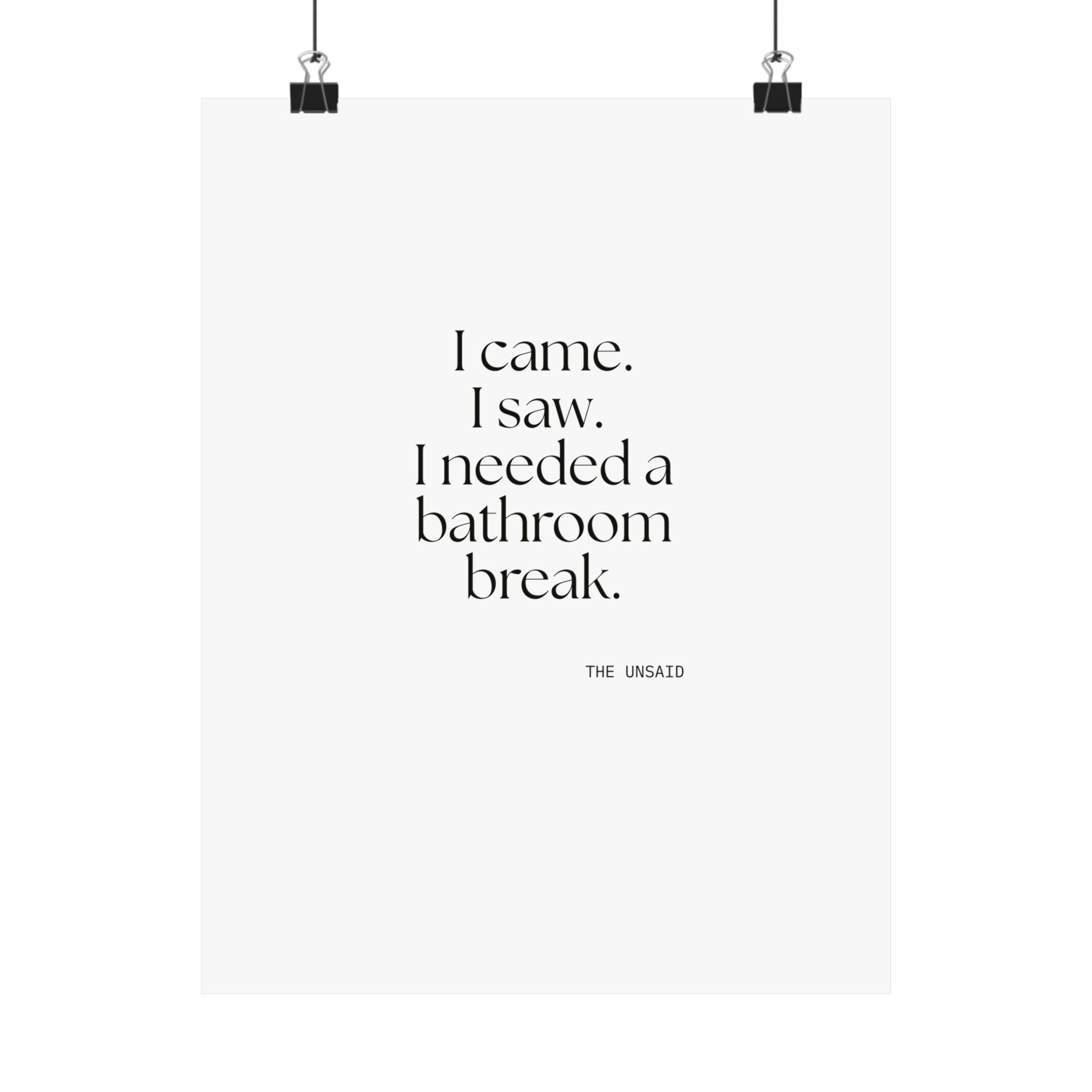 I came. I saw. I needed a bathroom break - Poster - For Introverts