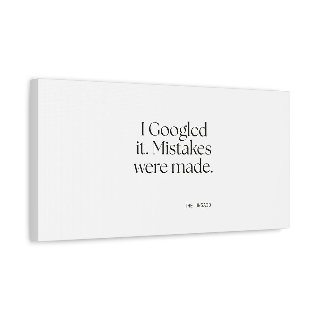 I Googled it. Mistakes were made - Canvas Print - For Overthinkers