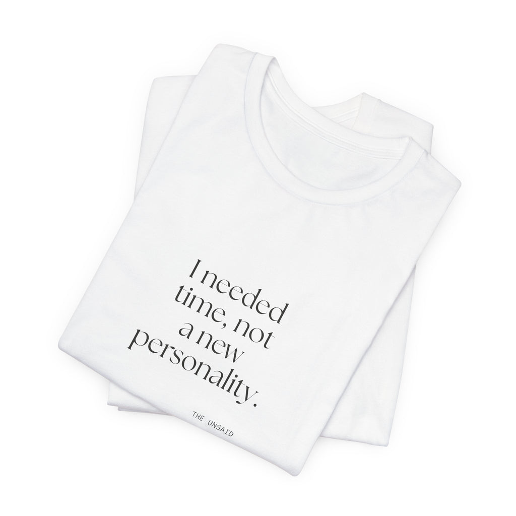 I needed time, not a new personality - Shirt - Dry Humor