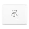 My body heard danger. No one else did - Canvas Print - For Quiet Minds