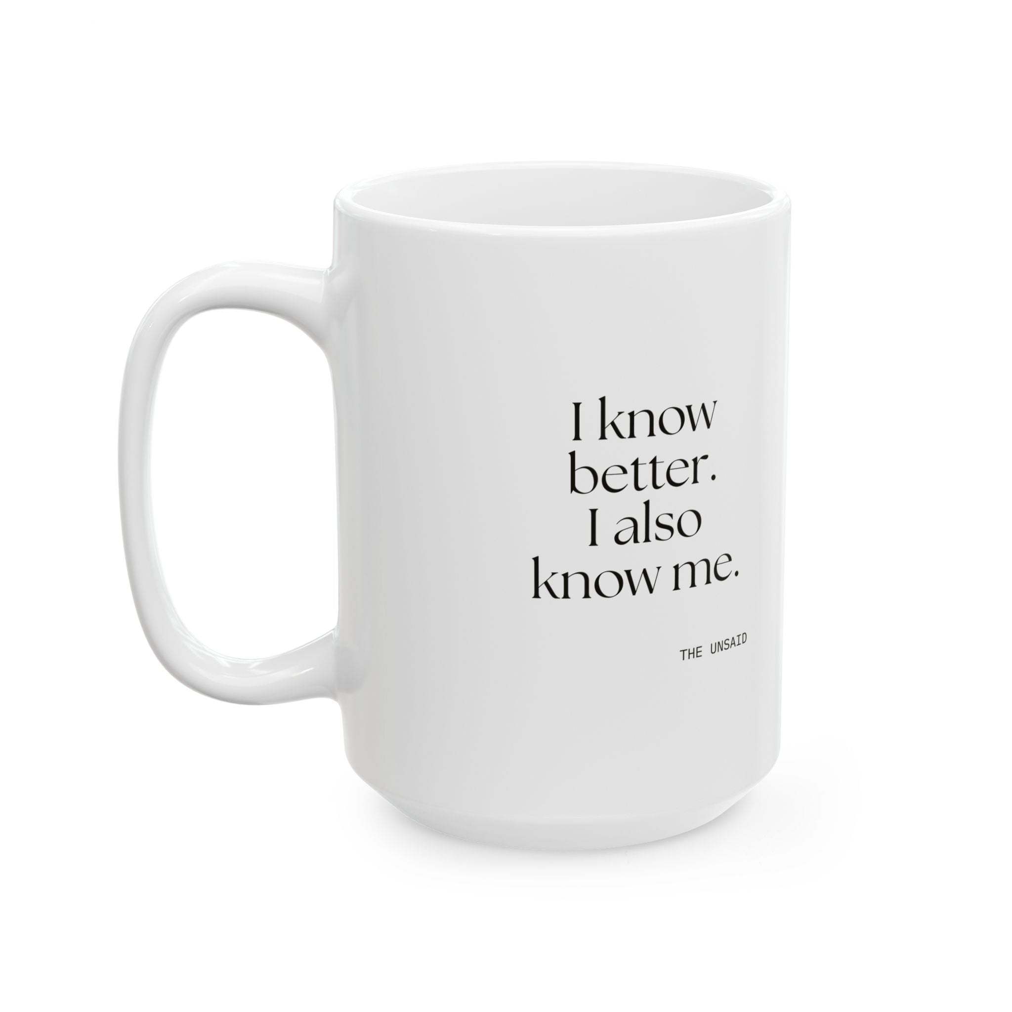 I know better. I also know me - Coffee Mug - Dry Humor