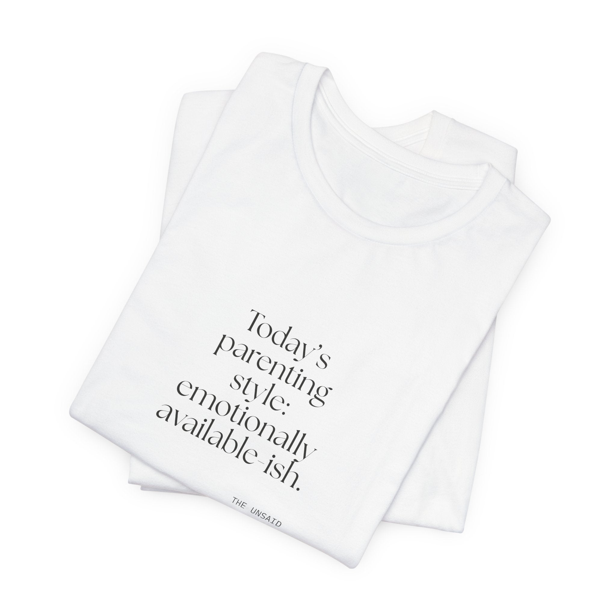 Today’s parenting style: emotionally available-ish - Shirt - Dry Humor