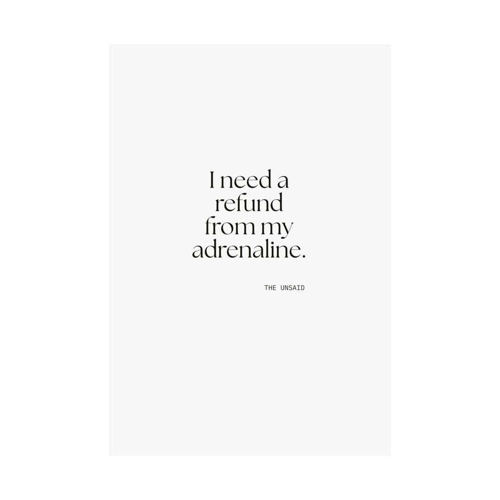 I need a refund from my adrenaline - Poster - For Quiet Minds