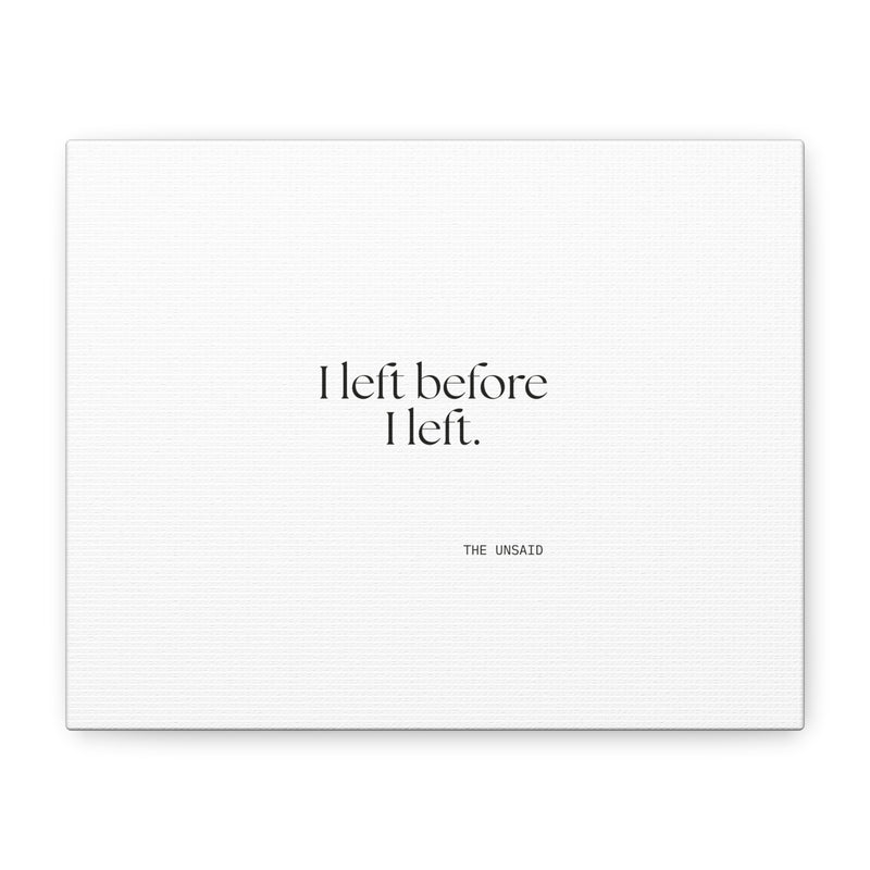 Canvas Print — I left before I left.