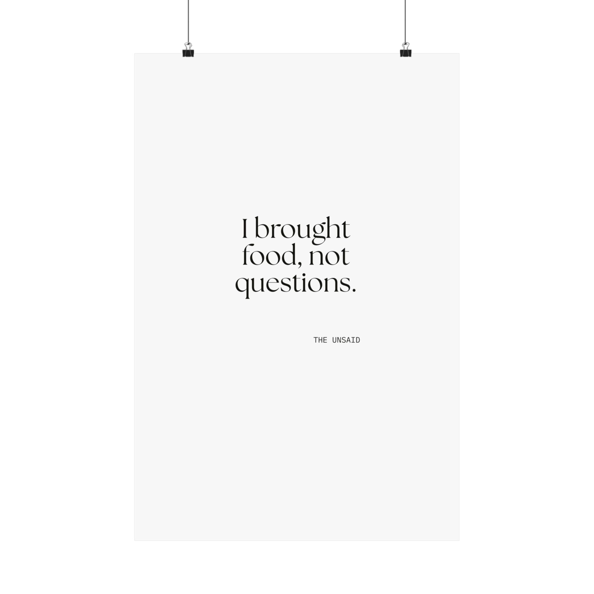 I brought food, not questions - Poster - For Someone Who Stays